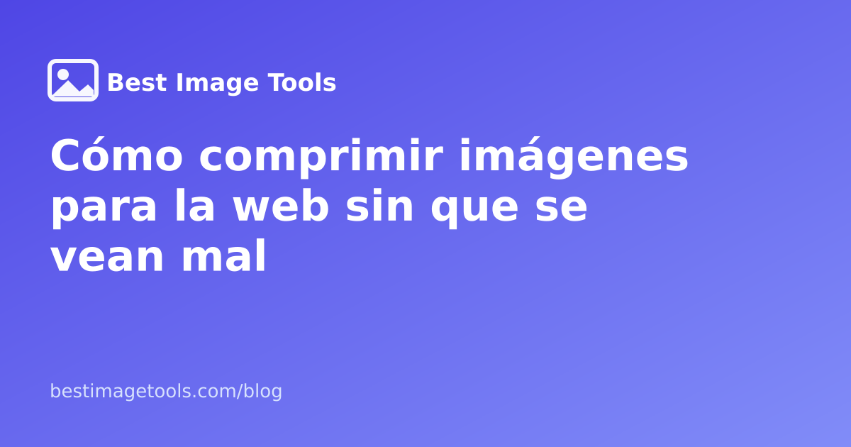 Cómo comprimir imágenes para la web sin que se vean mal