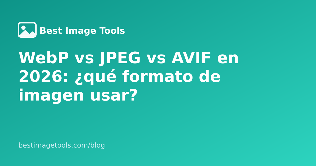 WebP vs JPEG vs AVIF en 2026: ¿qué formato de imagen usar?